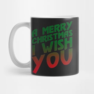 A Merry Christmas I Wish You Mug